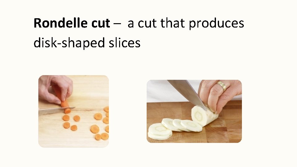 Rondelle cut a cut that produces disk-shaped slices 