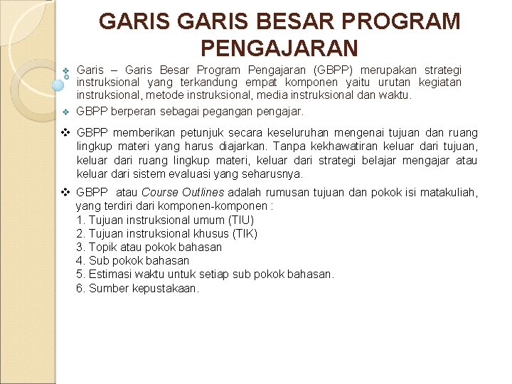 GARIS BESAR PROGRAM PENGAJARAN Garis – Garis Besar Program Pengajaran (GBPP) merupakan strategi instruksional