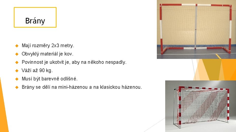 Brány Mají rozměry 2 x 3 metry. Obvyklý materiál je kov. Povinnost je ukotvit Brány Mají rozměry 2 x 3 metry. Obvyklý materiál je kov. Povinnost je ukotvit