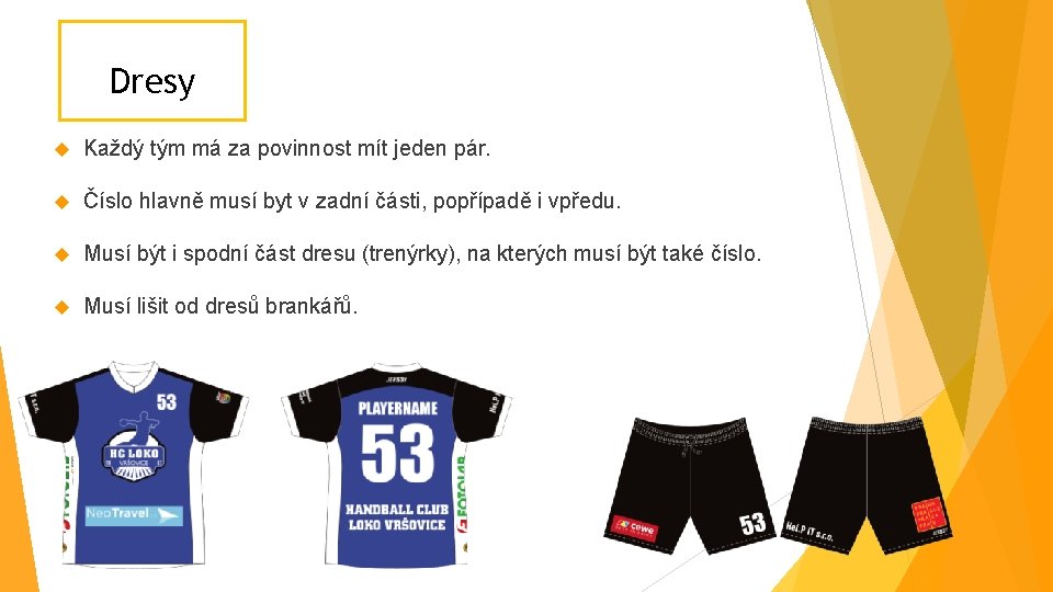 Dresy Každý tým má za povinnost mít jeden pár. Číslo hlavně musí byt v Dresy Každý tým má za povinnost mít jeden pár. Číslo hlavně musí byt v