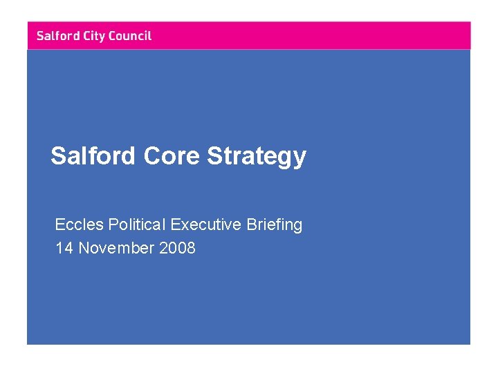 Salford Core Strategy Eccles Political Executive Briefing 14 November 2008 