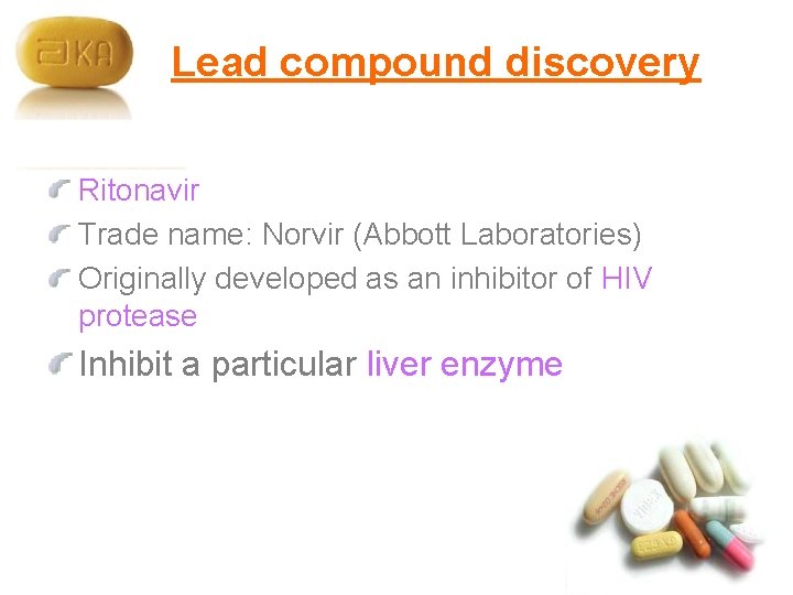 Lead compound discovery Ritonavir Trade name: Norvir (Abbott Laboratories) Originally developed as an inhibitor