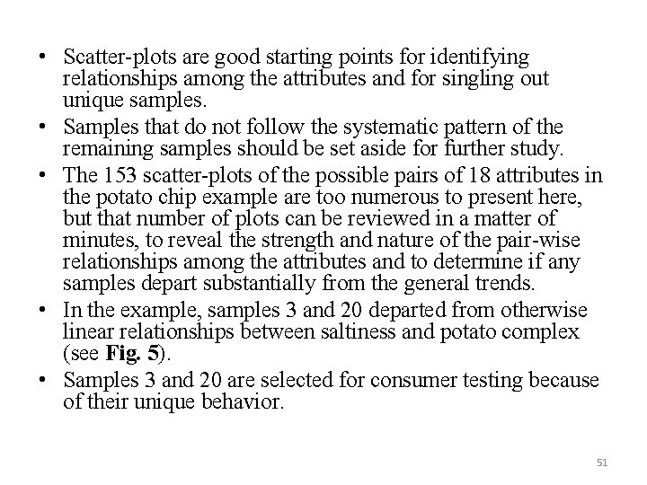  • Scatter plots are good starting points for identifying relationships among the attributes