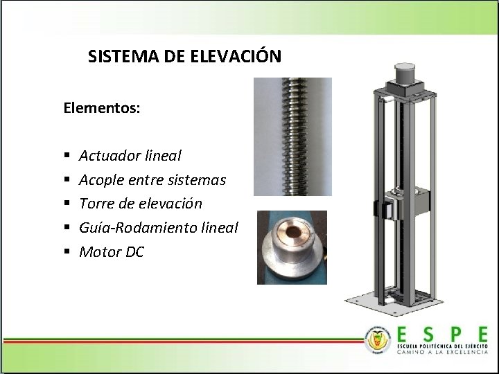 SISTEMA DE ELEVACIÓN Elementos: § § § Actuador lineal Acople entre sistemas Torre de