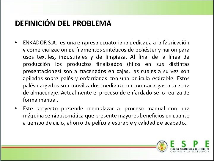 DEFINICIÓN DEL PROBLEMA • ENKADOR S. A. es una empresa ecuatoriana dedicada a la