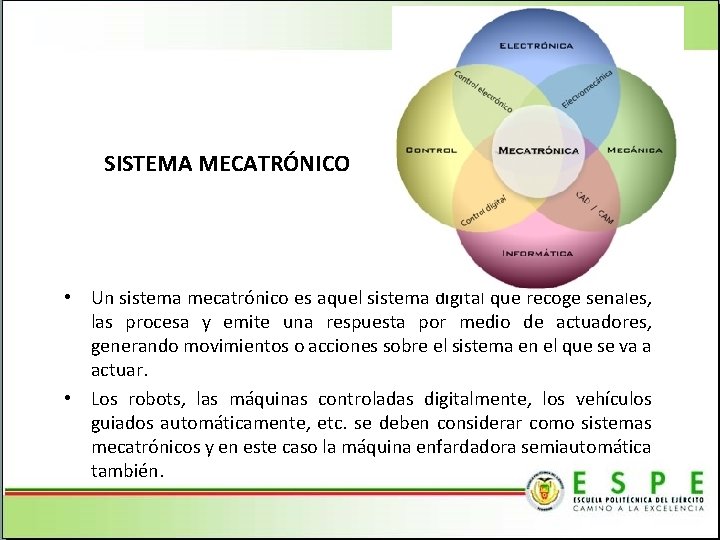  SISTEMA MECATRÓNICO • Un sistema mecatrónico es aquel sistema digital que recoge señales,
