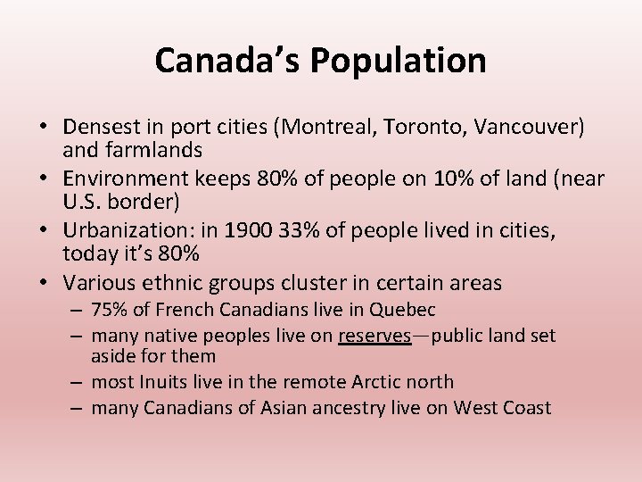 Canada’s Population • Densest in port cities (Montreal, Toronto, Vancouver) and farmlands • Environment