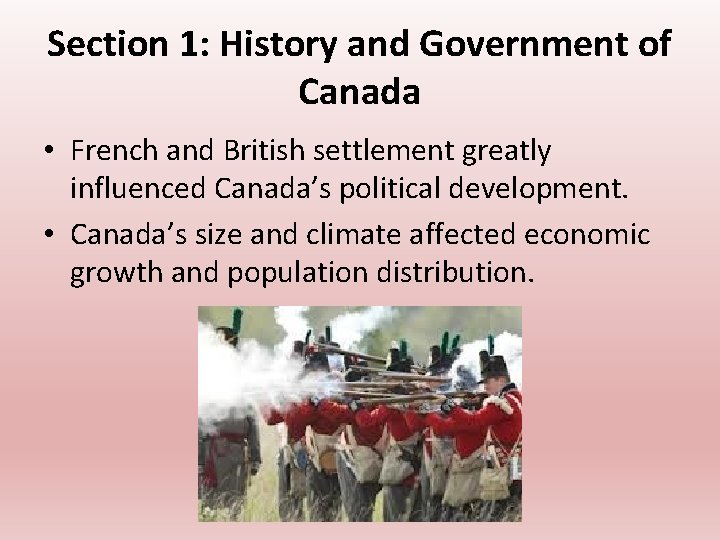 Section 1: History and Government of Canada • French and British settlement greatly influenced