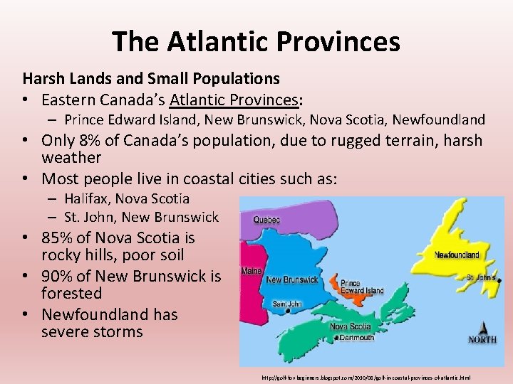 The Atlantic Provinces Harsh Lands and Small Populations • Eastern Canada’s Atlantic Provinces: –