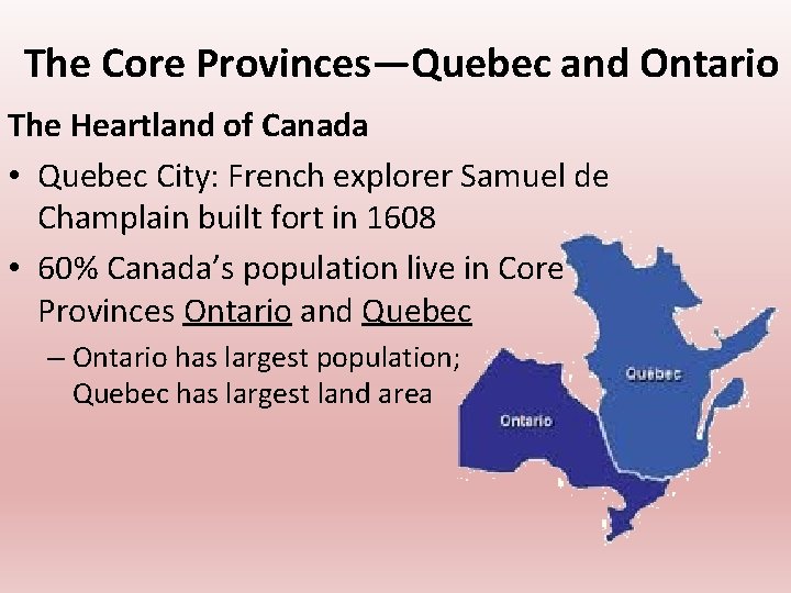 The Core Provinces—Quebec and Ontario The Heartland of Canada • Quebec City: French explorer