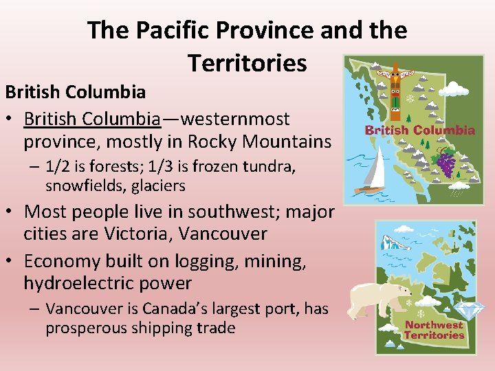 The Pacific Province and the Territories British Columbia • British Columbia—westernmost province, mostly in