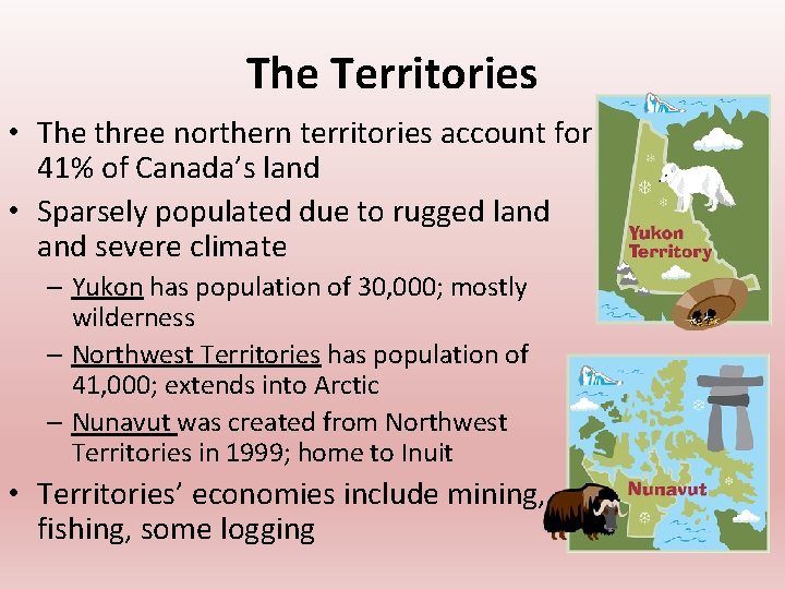 The Territories • The three northern territories account for 41% of Canada’s land •