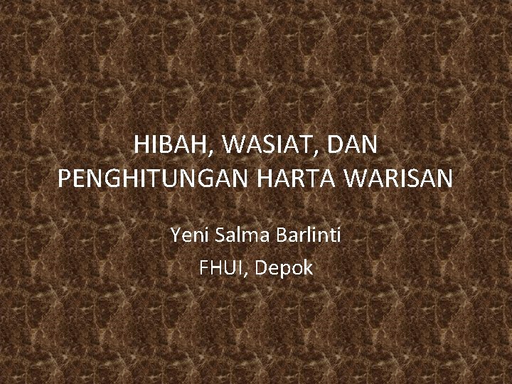 HIBAH, WASIAT, DAN PENGHITUNGAN HARTA WARISAN Yeni Salma Barlinti FHUI, Depok 