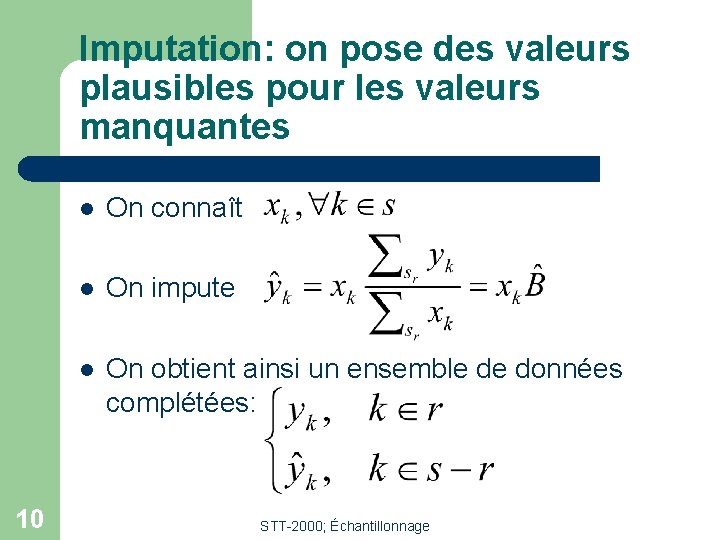 Imputation: on pose des valeurs plausibles pour les valeurs manquantes 10 l On connaît