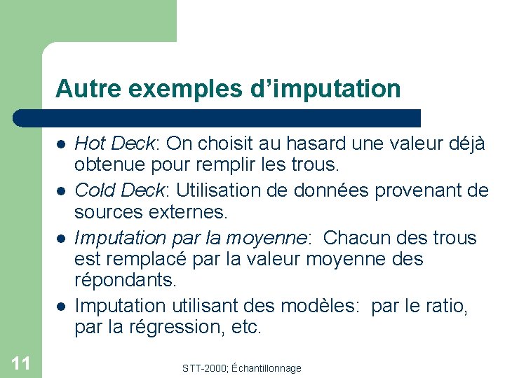 Autre exemples d’imputation l l 11 Hot Deck: On choisit au hasard une valeur