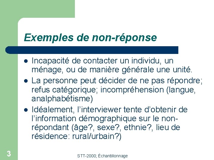 Exemples de non-réponse l l l 3 Incapacité de contacter un individu, un ménage,