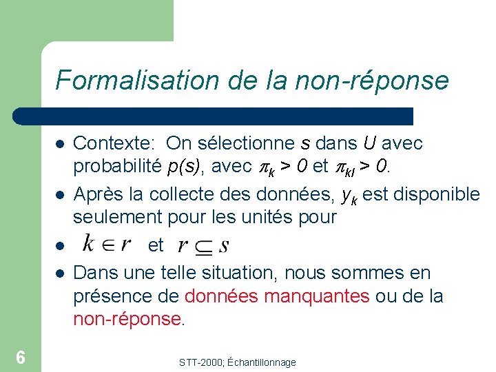 Formalisation de la non-réponse l l 6 Contexte: On sélectionne s dans U avec