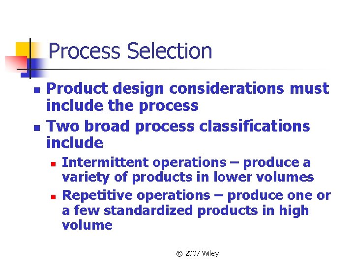 Process Selection n n Product design considerations must include the process Two broad process