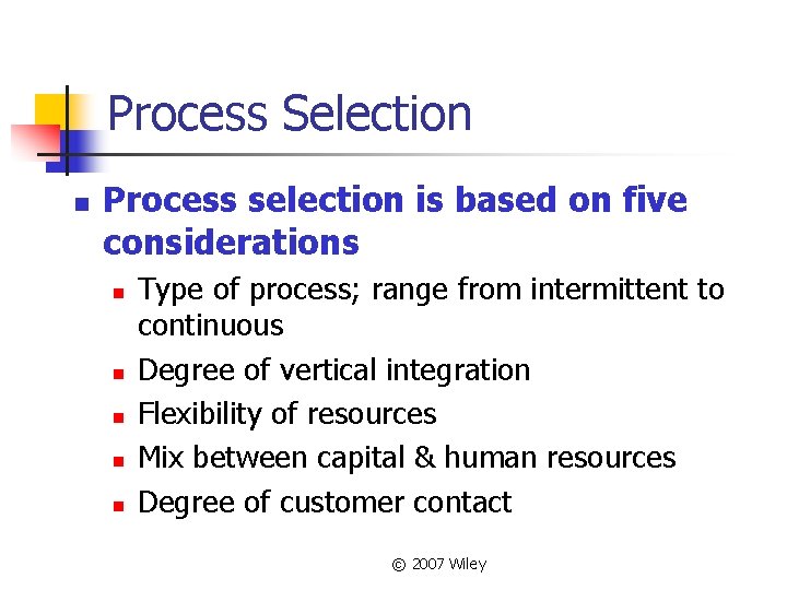 Process Selection n Process selection is based on five considerations n n n Type