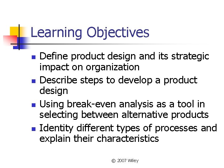 Learning Objectives n n Define product design and its strategic impact on organization Describe