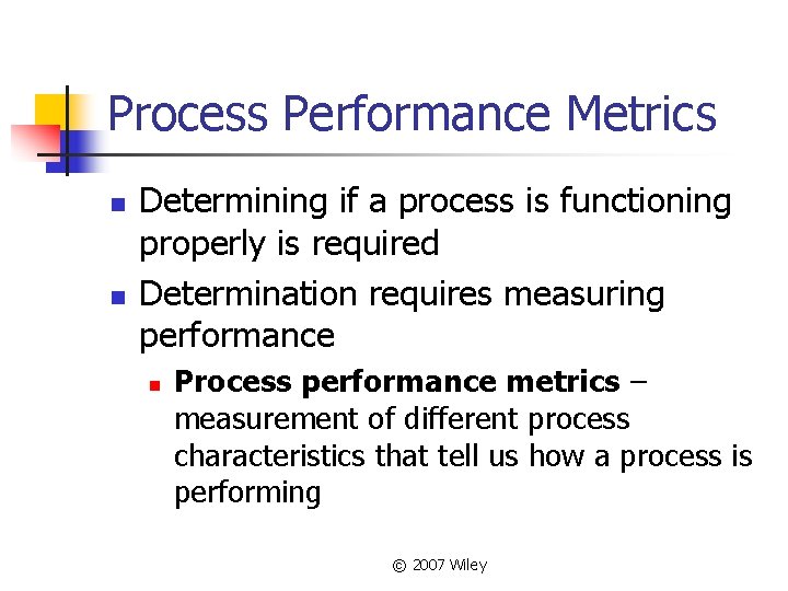 Process Performance Metrics n n Determining if a process is functioning properly is required