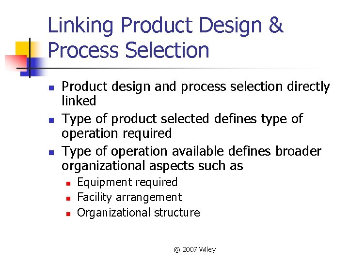 Linking Product Design & Process Selection n Product design and process selection directly linked