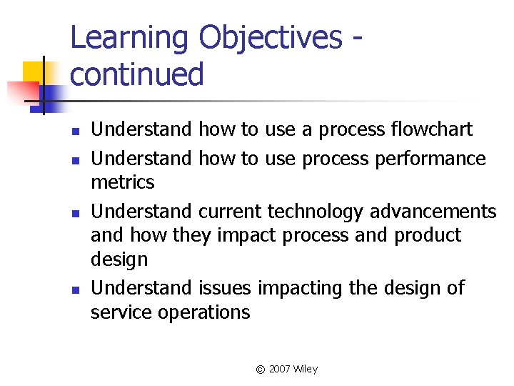 Learning Objectives continued n n Understand how to use a process flowchart Understand how