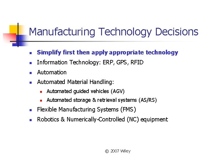 Manufacturing Technology Decisions n Simplify first then apply appropriate technology n Information Technology: ERP,