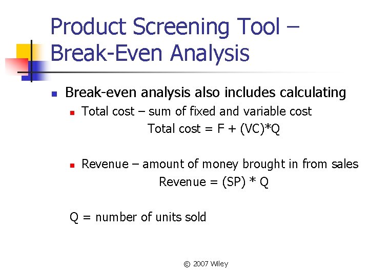 Product Screening Tool – Break-Even Analysis n Break-even analysis also includes calculating n n