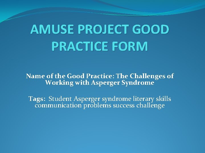 AMUSE PROJECT GOOD PRACTICE FORM Name of the Good Practice: The Challenges of Working