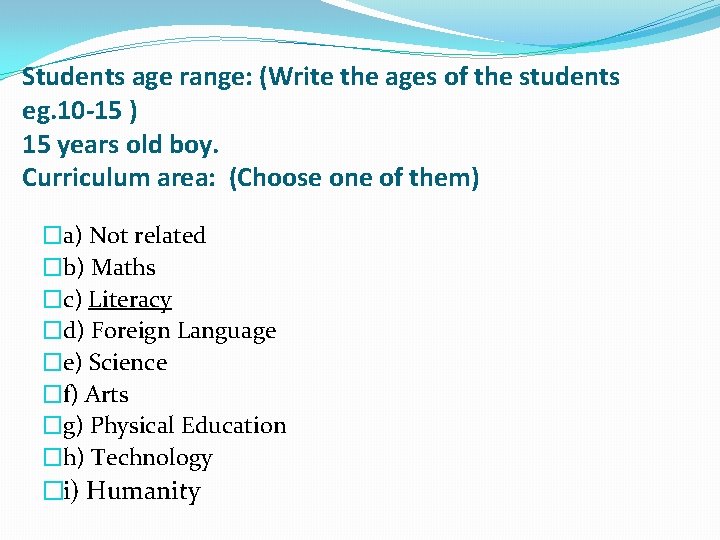 Students age range: (Write the ages of the students eg. 10 -15 ) 15