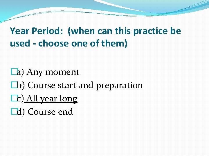 Year Period: (when can this practice be used - choose one of them) �a)