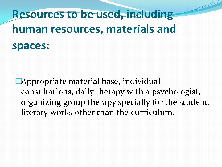 Resources to be used, including human resources, materials and spaces: �Appropriate material base, individual