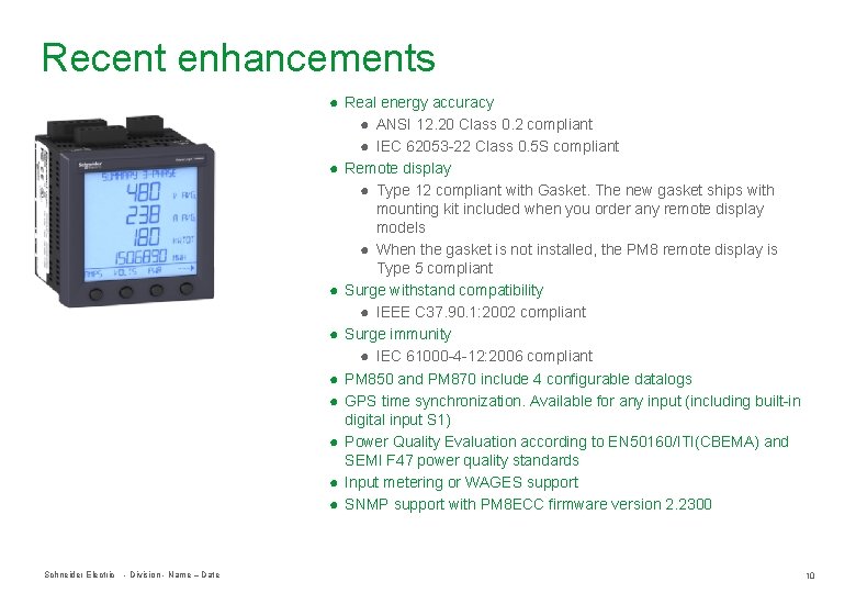 Recent enhancements ● Real energy accuracy ● ANSI 12. 20 Class 0. 2 compliant