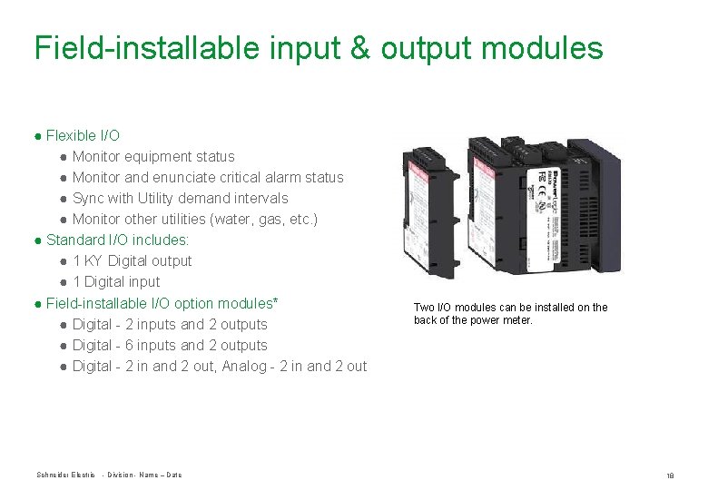 Field-installable input & output modules ● Flexible I/O ● Monitor equipment status ● Monitor