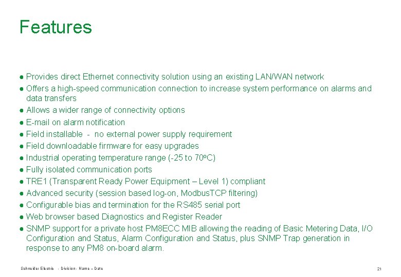 Features ● Provides direct Ethernet connectivity solution using an existing LAN/WAN network ● Offers