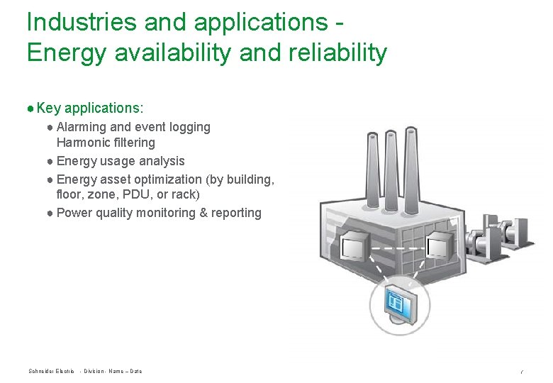 Industries and applications Energy availability and reliability ● Key applications: ● Alarming and event