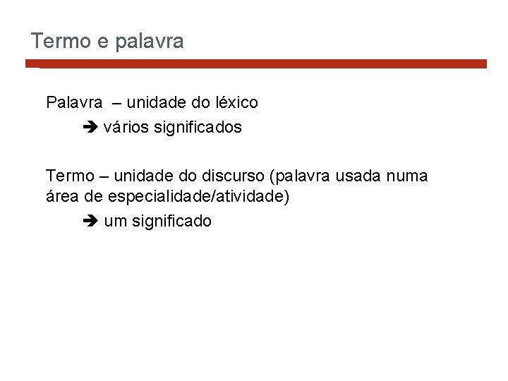 Termo e palavra Palavra – unidade do léxico vários significados Termo – unidade do