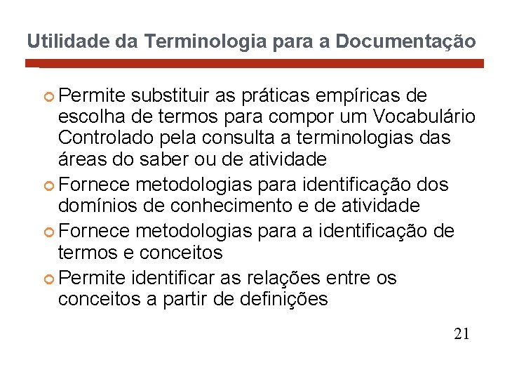 Utilidade da Terminologia para a Documentação Permite substituir as práticas empíricas de escolha de