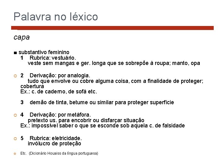 Palavra no léxico capa ■ substantivo feminino 1 Rubrica: vestuário. veste sem mangas e