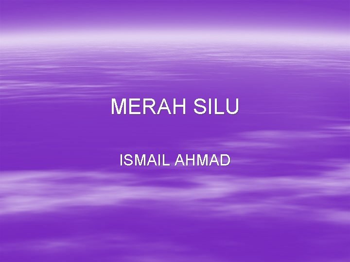 MERAH SILU ISMAIL AHMAD 
