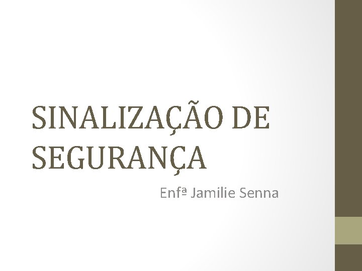 SINALIZAÇÃO DE SEGURANÇA Enfª Jamilie Senna 