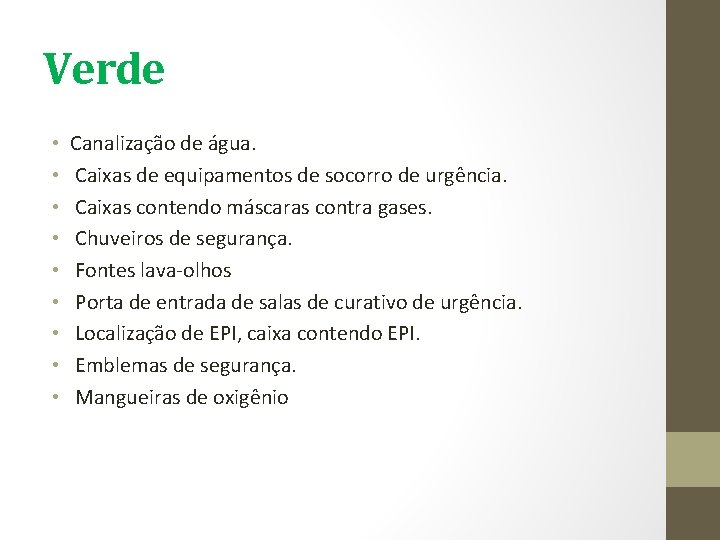 Verde • • • Canalização de água. Caixas de equipamentos de socorro de urgência.