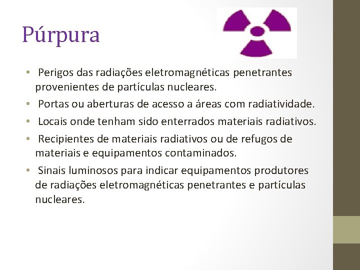 Púrpura • Perigos das radiações eletromagnéticas penetrantes provenientes de partículas nucleares. • Portas ou