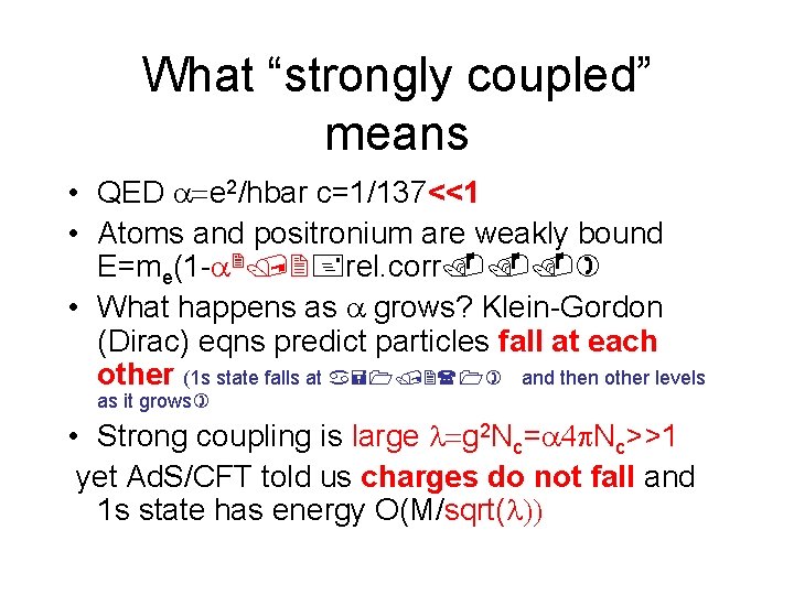 What “strongly coupled” means • QED e 2/hbar c=1/137<<1 • Atoms and positronium are