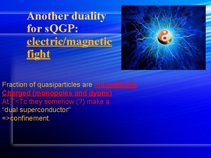 Another duality for s. QGP: electric/magnetic fight Fraction of quasiparticles are magnetically Charged (monopoles
