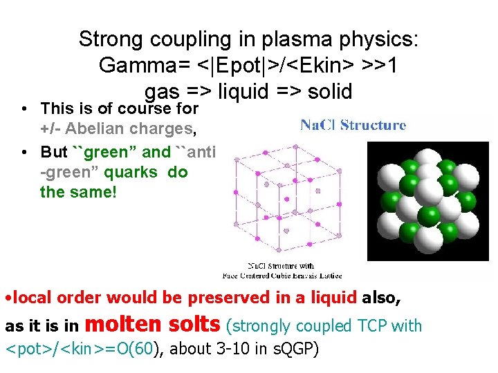 Strong coupling in plasma physics: Gamma= <|Epot|>/<Ekin> >>1 gas => liquid => solid •