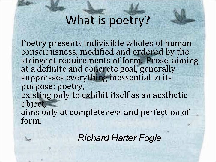 What is poetry? Poetry presents indivisible wholes of human consciousness, modified and ordered by What is poetry? Poetry presents indivisible wholes of human consciousness, modified and ordered by