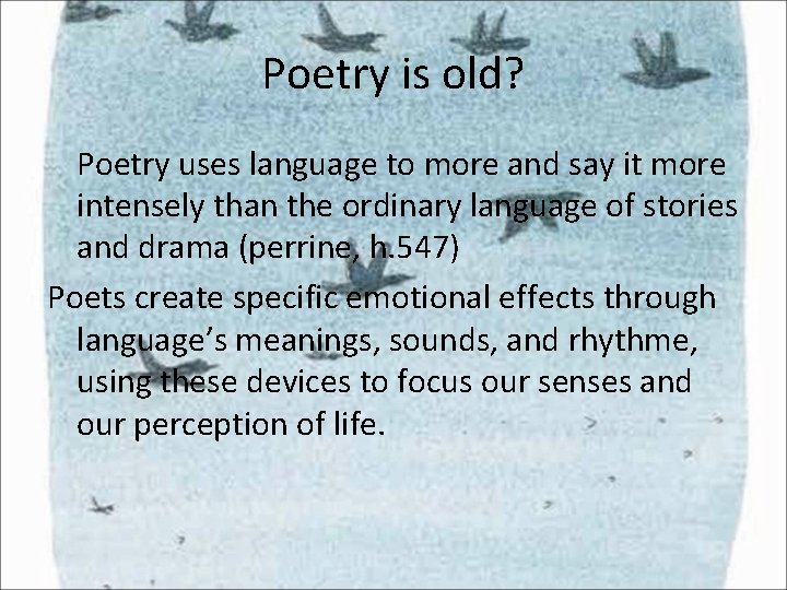 Poetry is old? Poetry uses language to more and say it more intensely than Poetry is old? Poetry uses language to more and say it more intensely than