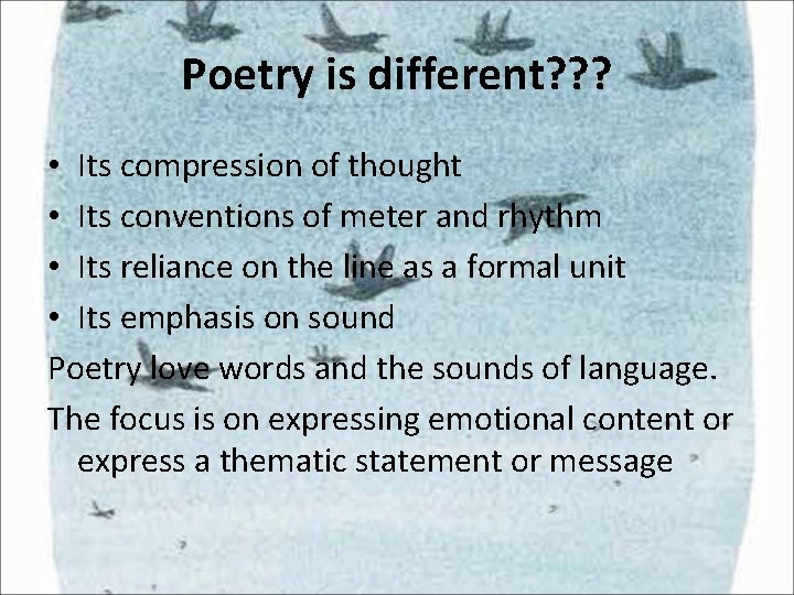 Poetry is different? ? ? • Its compression of thought • Its conventions of Poetry is different? ? ? • Its compression of thought • Its conventions of
